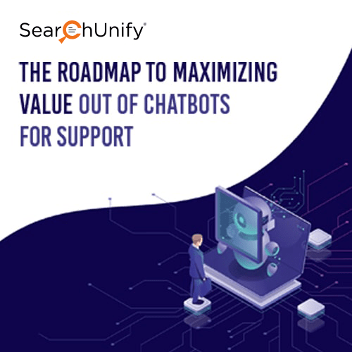 The Roadmap to Maximizing Value out of Chatbots for Support