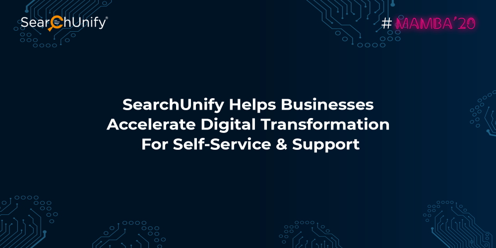 SearchUnify Helps Businesses Accelerate Digital Transformation for Self-Service & Support with Mamba 20