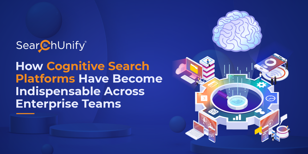 How Cognitive Search Has Become Indispensable Across Enterprise Teams