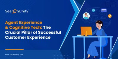 Agent Experience & Cognitive Tech: The Crucial Pillar of Successful Customer Experience